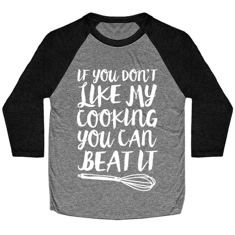 If You Don't Like My Cooking You Can Beat It Baseball Tee