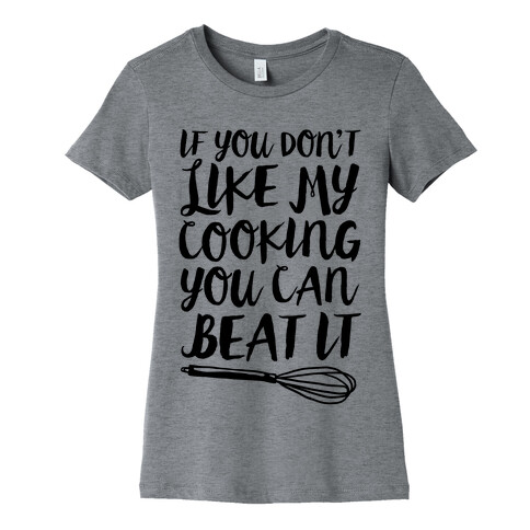 If You Don't Like My Cooking You Can Beat It Womens T-Shirt