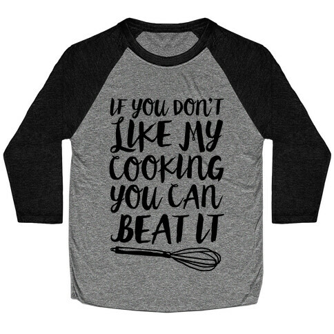 If You Don't Like My Cooking You Can Beat It Baseball Tee
