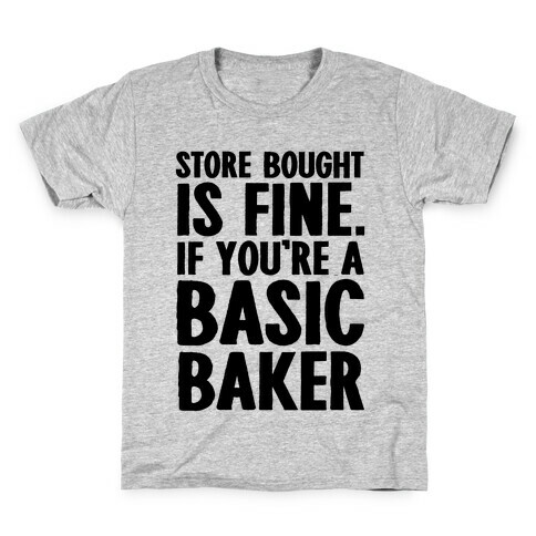 Store Bought Is Fine If You're A Basic Baker Kids T-Shirt