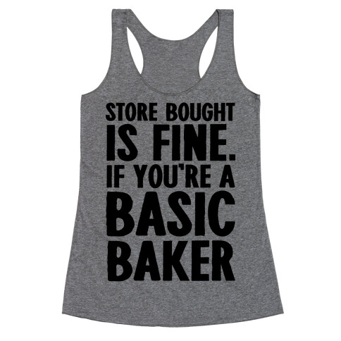 Store Bought Is Fine If You're A Basic Baker Racerback Tank Top