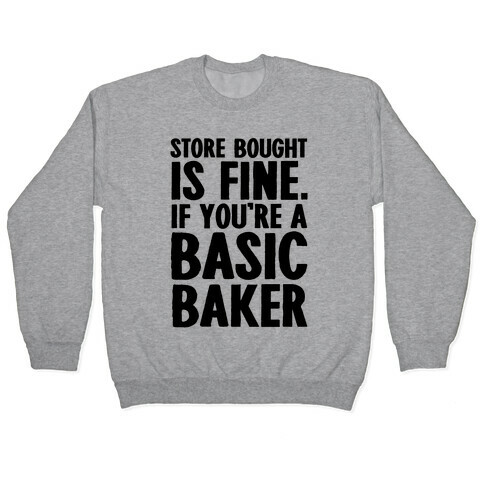 Store Bought Is Fine If You're A Basic Baker Pullover