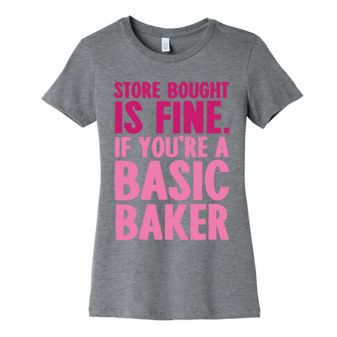 Store Bought Is Fine If You're A Basic Baker Womens T-Shirt
