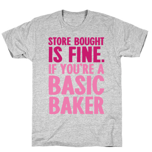 Store Bought Is Fine If You're A Basic Baker T-Shirt