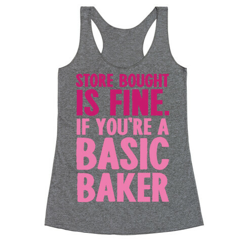 Store Bought Is Fine If You're A Basic Baker Racerback Tank Top
