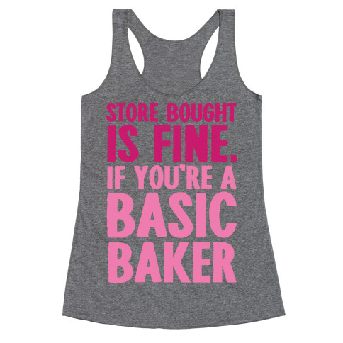 Store Bought Is Fine If You're A Basic Baker Racerback Tank Top