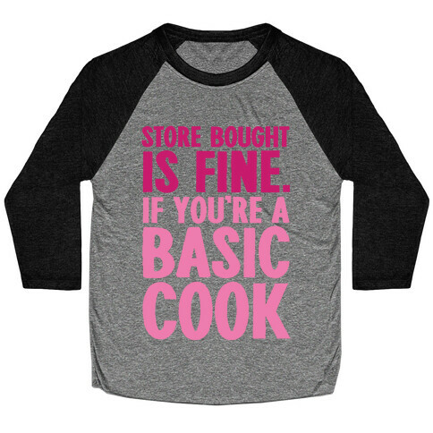 Store Bought Is Fine If You're A Basic Cook Baseball Tee
