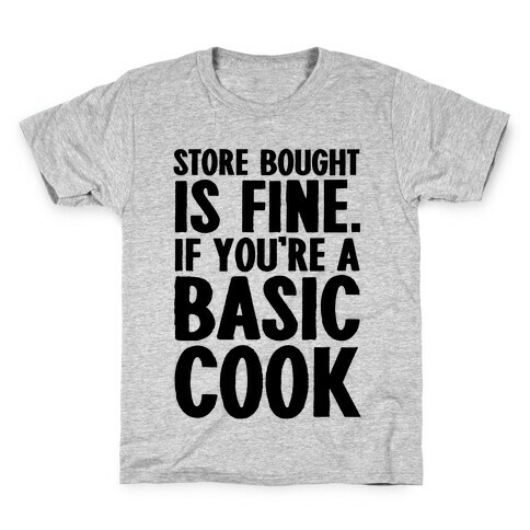 Store Bought Is Fine If You're A Basic Cook Kids T-Shirt