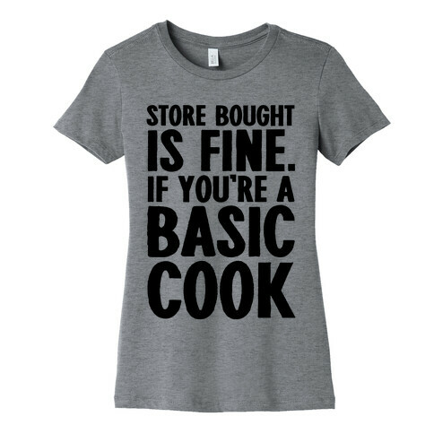 Store Bought Is Fine If You're A Basic Cook Womens T-Shirt