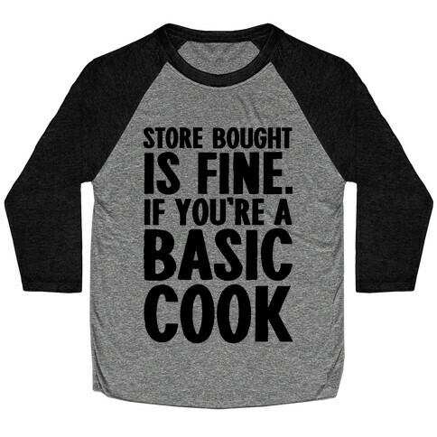 Store Bought Is Fine If You're A Basic Cook Baseball Tee