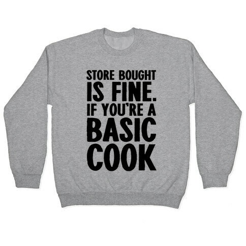 Store Bought Is Fine If You're A Basic Cook Pullover