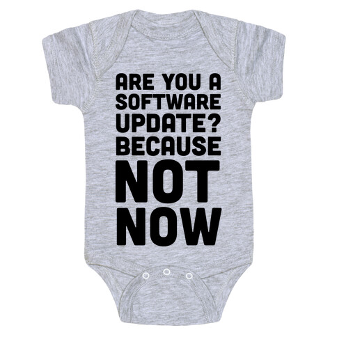 Are You A Software Update? Because Not Now Baby One-Piece