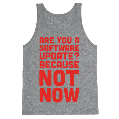 Are You A Software Update? Because Not Now Tank Top