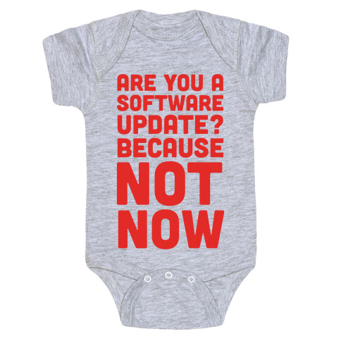 Are You A Software Update? Because Not Now Baby One-Piece