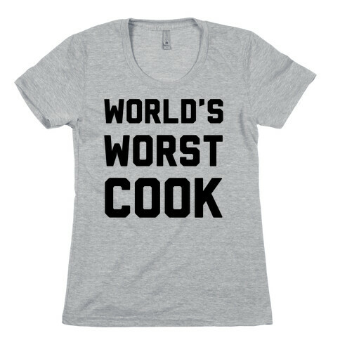 World's Worst Cook Womens T-Shirt