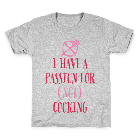 I Have A Passion For Not Cooking Kids T-Shirt
