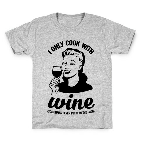 I Only Cook With Wine Kids T-Shirt