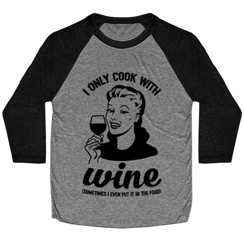 I Only Cook With Wine Baseball Tee