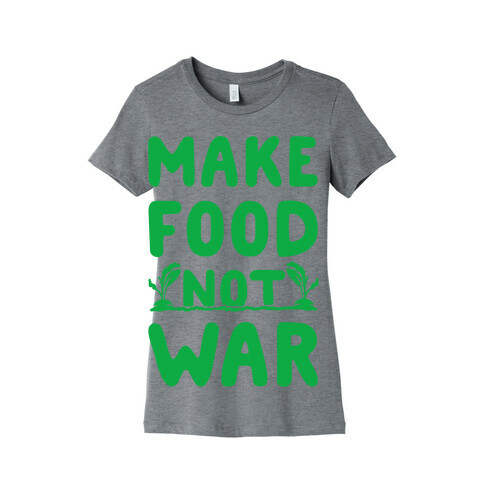 Make Food Not War Womens T-Shirt