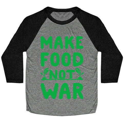 Make Food Not War Baseball Tee