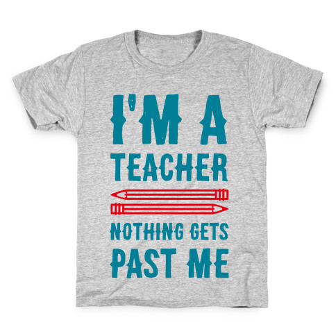 I'm a Teacher! Nothing Gets Past Me! Kids T-Shirt