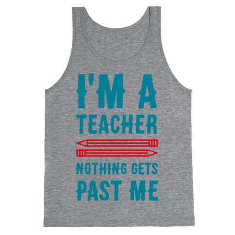 I'm a Teacher! Nothing Gets Past Me! Tank Top