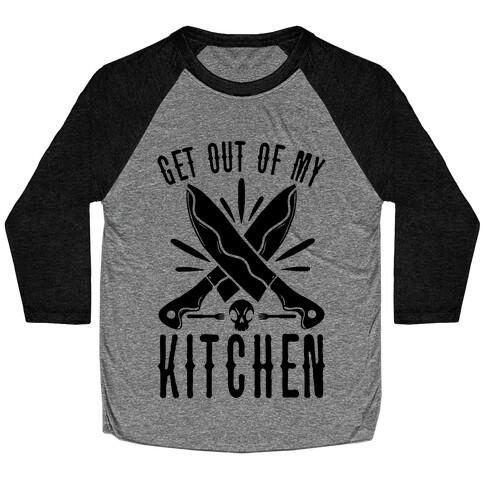 Get out of My Kitchen Baseball Tee