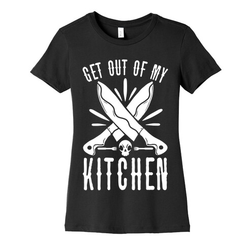 Get out of My Kitchen Womens T-Shirt