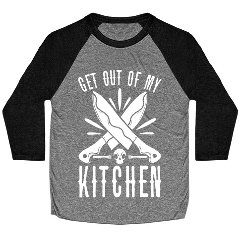 Get out of My Kitchen Baseball Tee