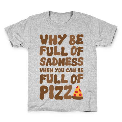 Full Of Pizza Not Sadness Kids T-Shirt