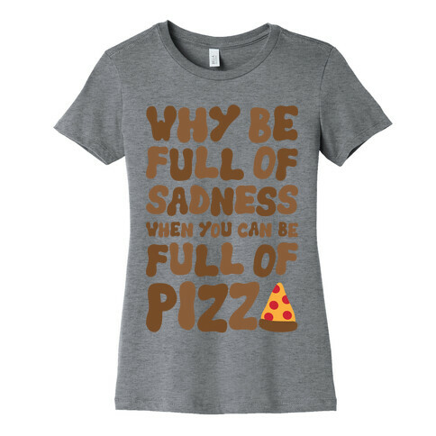 Full Of Pizza Not Sadness Womens T-Shirt