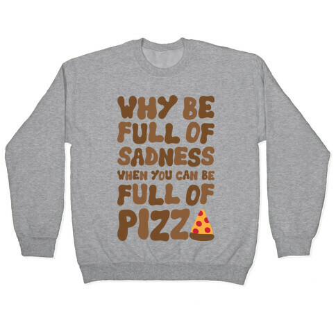 Full Of Pizza Not Sadness Pullover