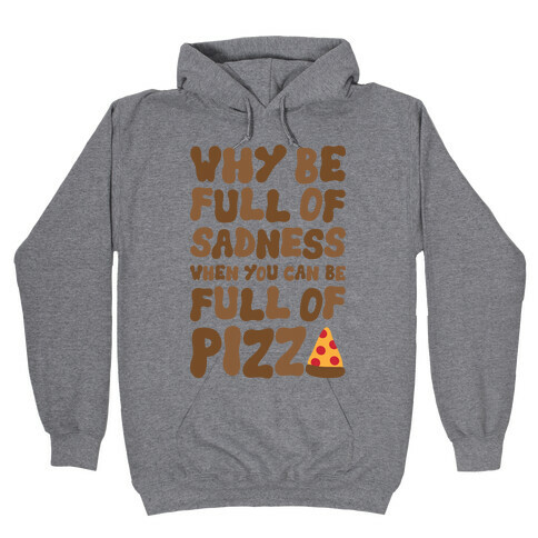 Full Of Pizza Not Sadness Hooded Sweatshirt