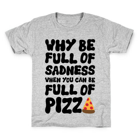 Full Of Pizza Not Sadness Kids T-Shirt