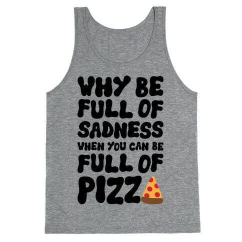 Full Of Pizza Not Sadness Tank Top