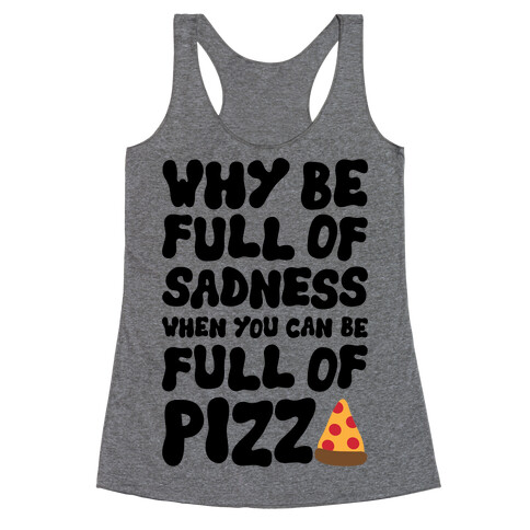 Full Of Pizza Not Sadness Racerback Tank Top