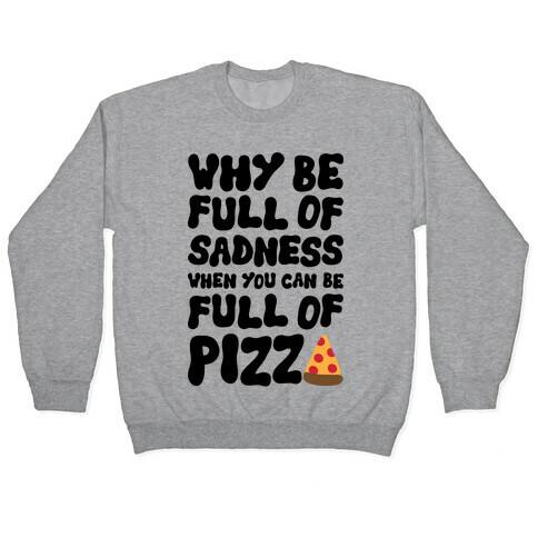 Full Of Pizza Not Sadness Pullover