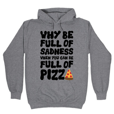Full Of Pizza Not Sadness Hooded Sweatshirt