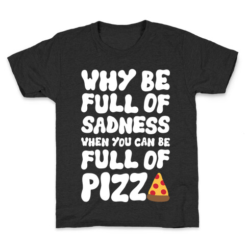 Full Of Pizza Not Sadness Kids T-Shirt