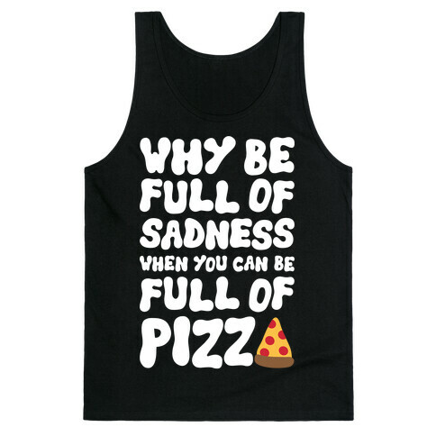 Full Of Pizza Not Sadness Tank Top