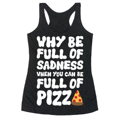 Full Of Pizza Not Sadness Racerback Tank Top