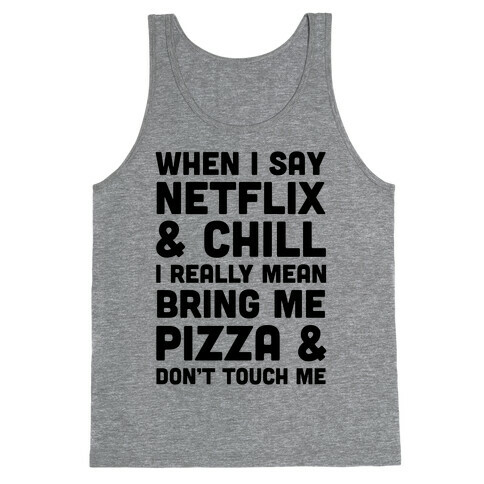 When I Say Netflix & Chill Tank Top