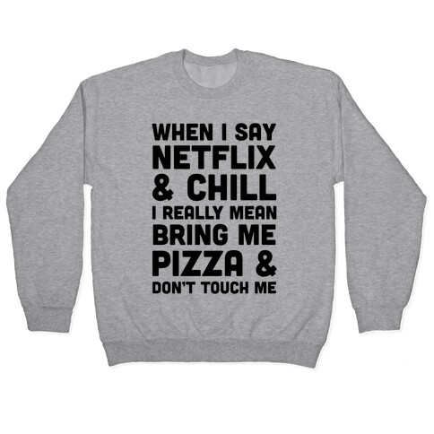 When I Say Netflix & Chill Pullover