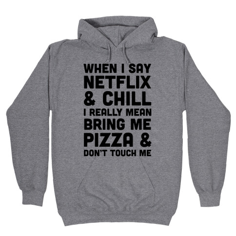 When I Say Netflix & Chill Hooded Sweatshirt