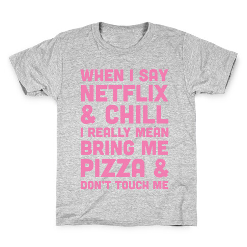 When I Say Netflix & Chill Kids T-Shirt