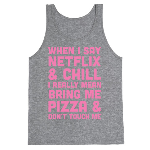 When I Say Netflix & Chill Tank Top