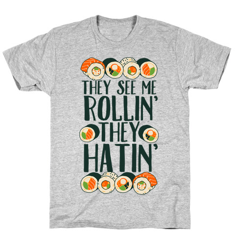 They See Me Rollin' They Hatin' Sushi Roll T-Shirt