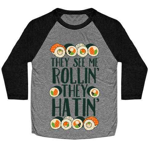 They See Me Rollin' They Hatin' Sushi Roll Baseball Tee