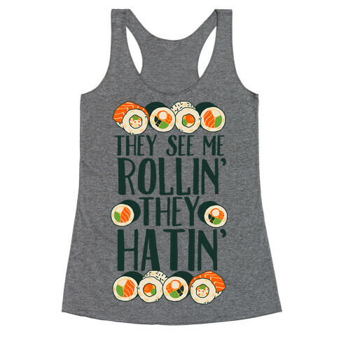 They See Me Rollin' They Hatin' Sushi Roll Racerback Tank Top