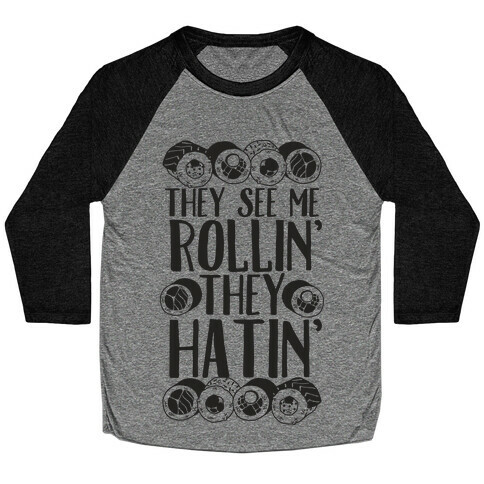 They See Me Rollin' They Hatin' Sushi Roll Baseball Tee